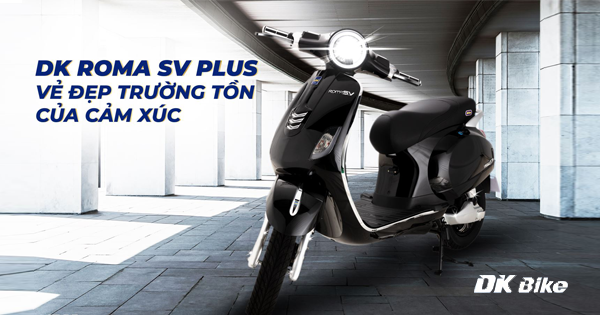Những ưu điểm nổi bật của xe máy điện DK Roma SV Plus